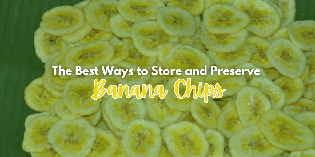 Best Ways to Store and Preserve Banana Chips