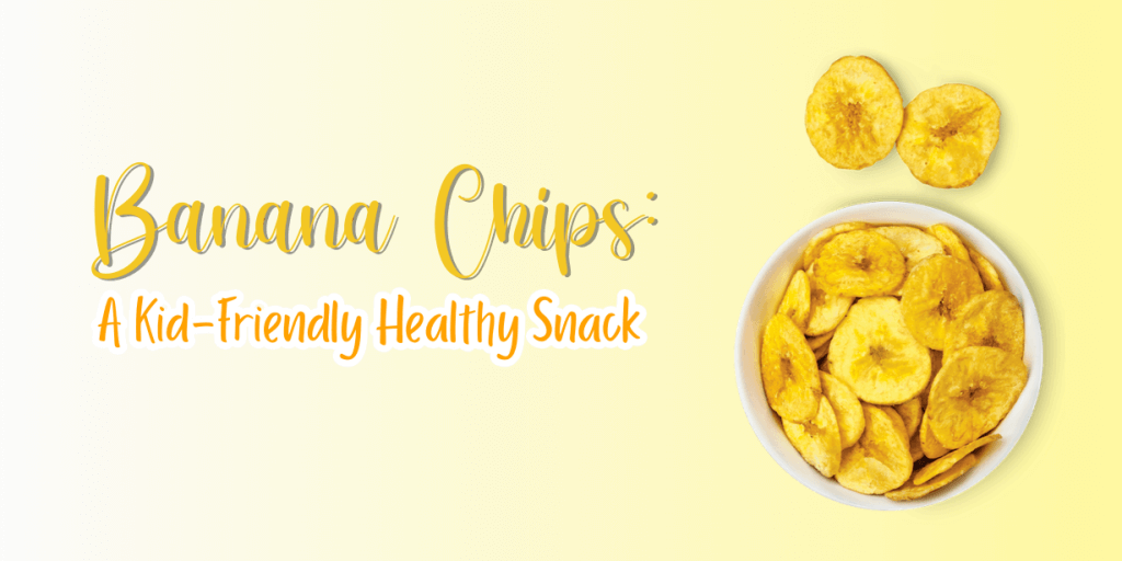 Banana Chips A Kid-Friendly Healthy Snack