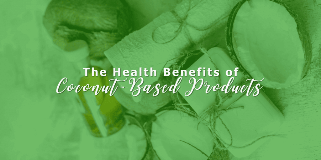 The Health Benefits of Coconut-Based Products